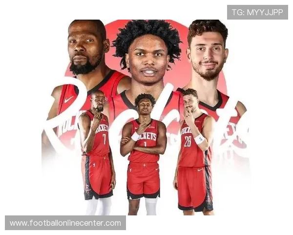 火箭队新赛季阵容调整引关注核心球员表现备受期待